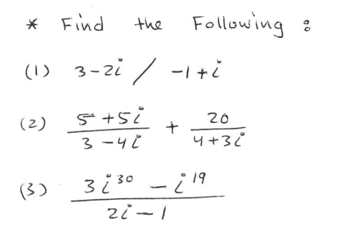 Find
Following :
the
(1) 3-2i
3-zi / -1+i
(2)
20
3 -4¢
4+32
3 ¿ 30 -¿ 19
zi -I
(3)
