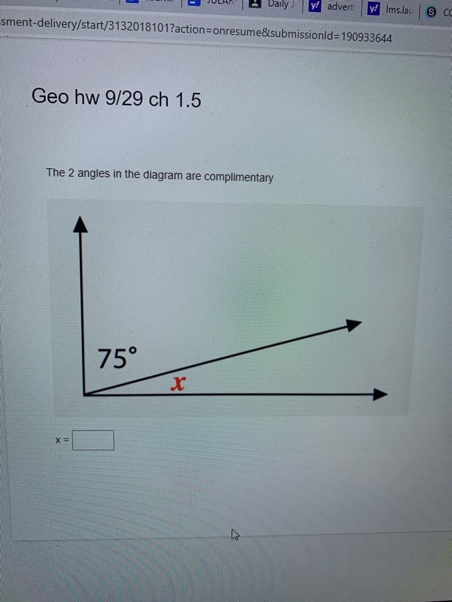 Daily J
y! advert
y! Ims.lau
sment-delivery/start/3132018101?action3Donresume&submissionld%3D190933644
Geo hw 9/29 ch 1.5
The 2 angles in the diagram are complimentary
75°
