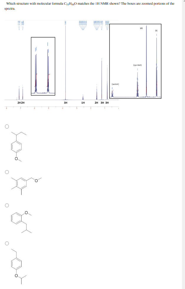 Which structure with molecular formula C1H160 matches the IH NMR shown? The boxes are zoomed portions of the
spectra.
(d)
(t)
(quintet)
(sextet)
2H2H
3H
1H
2H 3H 3H
