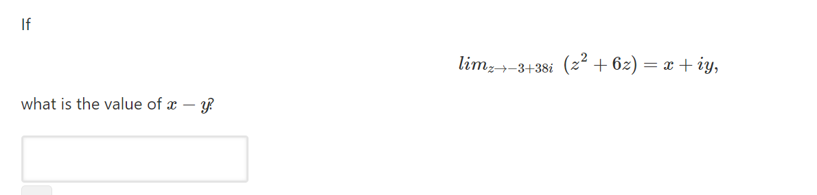 If
limz--3+38i (z² + 6z) = x + iy,
what is the value of x –
