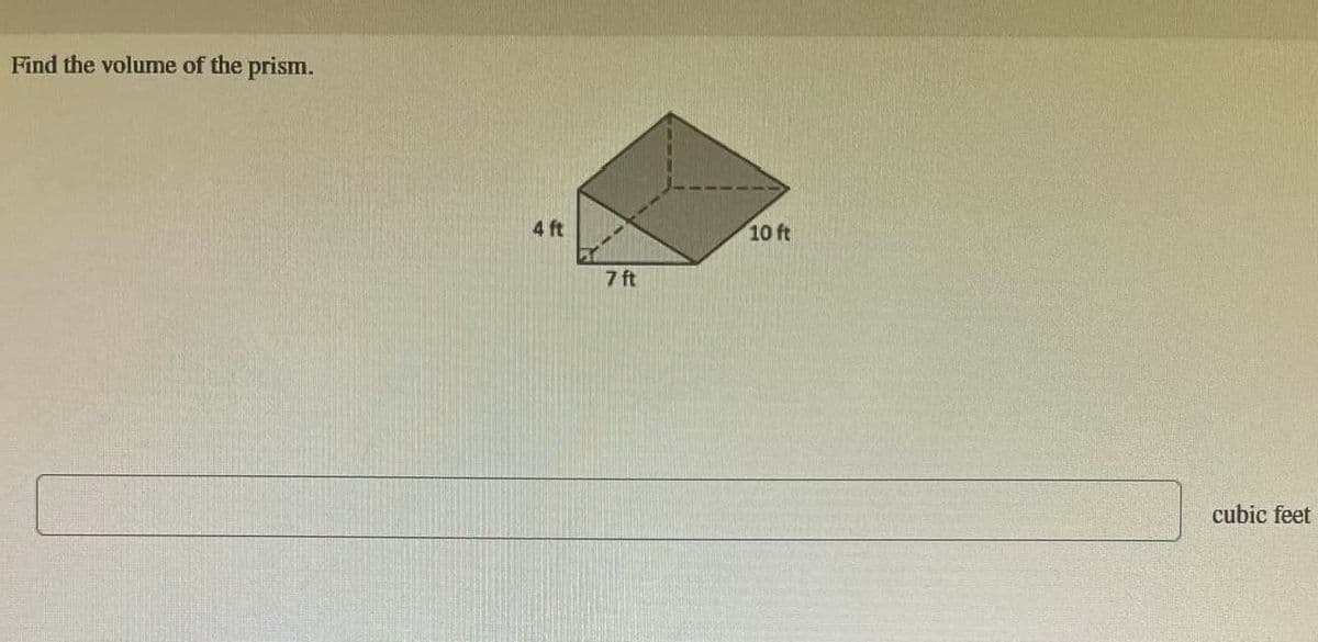 Find the volume of the prism.
4 ft
7 ft
10 ft
cubic feet