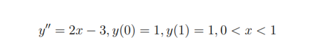 у" 3 2л — 3, у(0) — 1, у(1) — 1,0 <I<1
-
