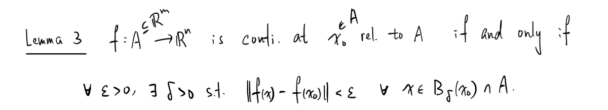 A
rel. to A if and
and mly f
Lemma 3 fiA?
→RM is conti. at
only
V E >0, 3 foo st. Hw - fin| « £ v xE Brla) n A
