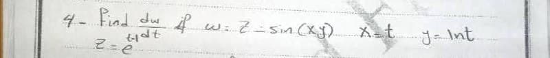 4- Find du
tidt
z=e
Car
4
w (xy).
²-sin (XJ) Xst y-Int