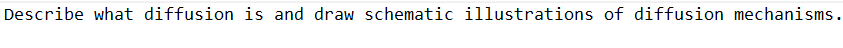 Describe what diffusion is and draw schematic illustrations of diffusion mechanisms.
