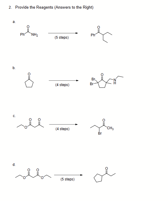 2. Provide the Reagents (Answers to the Right)
a.
P
C.
d.
Are
Ph NH₂
&
(5 steps)
(4 steps)
(4 steps)
(5 steps)
Ph
Br
Br
Br
CH3
ol