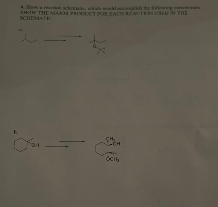 4. Show a reaction schematic, which would accomplish the following conversions.
SHOW THE MAJOR PRODUCT FOR EACH REACTION USED IN THE
SCHEMATIC,
b.
JOH
OH
Tof
CH3
OH
H
OCH3