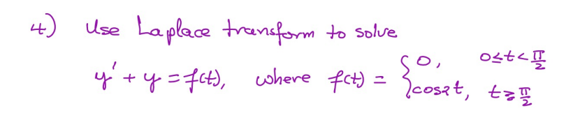 4) Use Laplace tranform to solve
ost<
4+y=764), cwhere fat) =
Icosat, tzĘ
