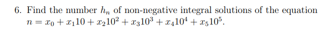 6. Find the number hn of non-negative integral solutions of the equation
n = xo + x₁10 + x₂10² + x310³ + x4104+x5105.