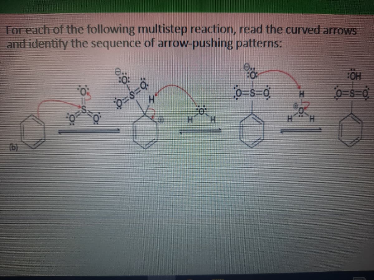 For each of the following multistep reaction, read the curved arrows
and identify the sequence of arrow-pushing patterns:
OH
(b)
