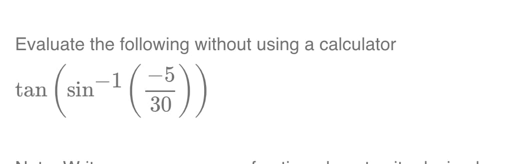 Evaluate the following without using a calculator
-5
n (sin-¹ (35))
30
tan