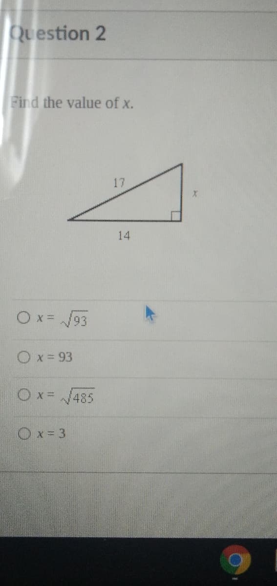 Question 2
Find the value of x.
17
14
Ox =
93
Ox=93
Ox= /485
Ox= 3
