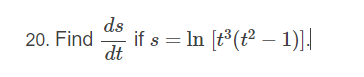 ds
if s = In [t3(t – 1)]!
20. Find
dt
