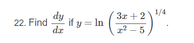 dy
if y = In
dx
3x + 2\ 1/4
22. Find
x2 – 5
