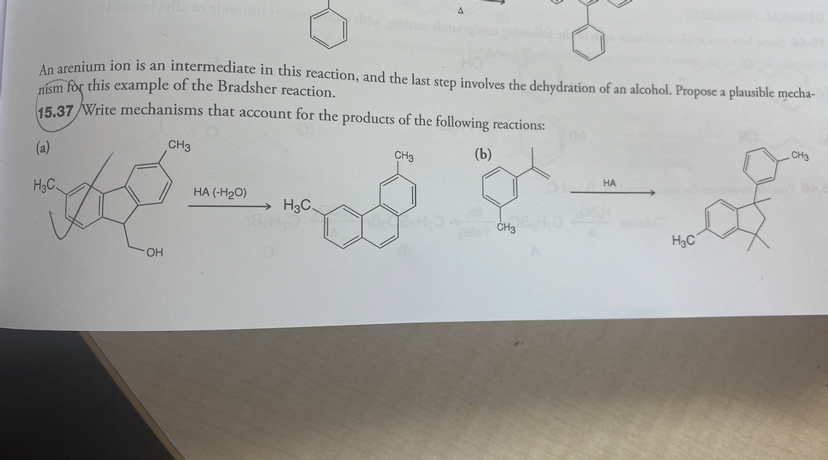 An arenium ion is an intermediate in this reaction, and the last step involves the dehydration of an alcohol. Propose a plausible mecha-
nísm for this example of the Bradsher reaction.
45.37 Write mechanisms that account for the products of the following reactions:
(a)
CH3
CH3
(Б)
CH3
НА
H3C
HA (-H20)
→ H3C.
ČH3
H3C
OH
