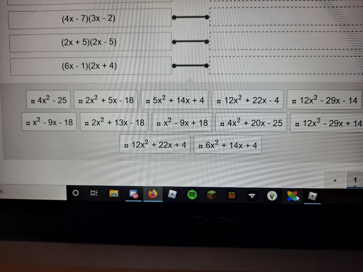 (4x - 7)(3x - 2)
(2x + 5)(2x - 5)
(6x - 1)(2x + 4)
4x2 - 25
: 2x? + 5x - 18
5x2 + 14x + 4
12x2 + 22x - 4
: 12x2 - 29x - 14
%3D
: x? - 9x - 18
: 2x2 + 13x - 18
: x2 - 9x + 18 : 4x2 + 20x - 25
: 12x2 - 29x + 14
12x2 + 22x + 4
: 6x + 14x + 4
II
