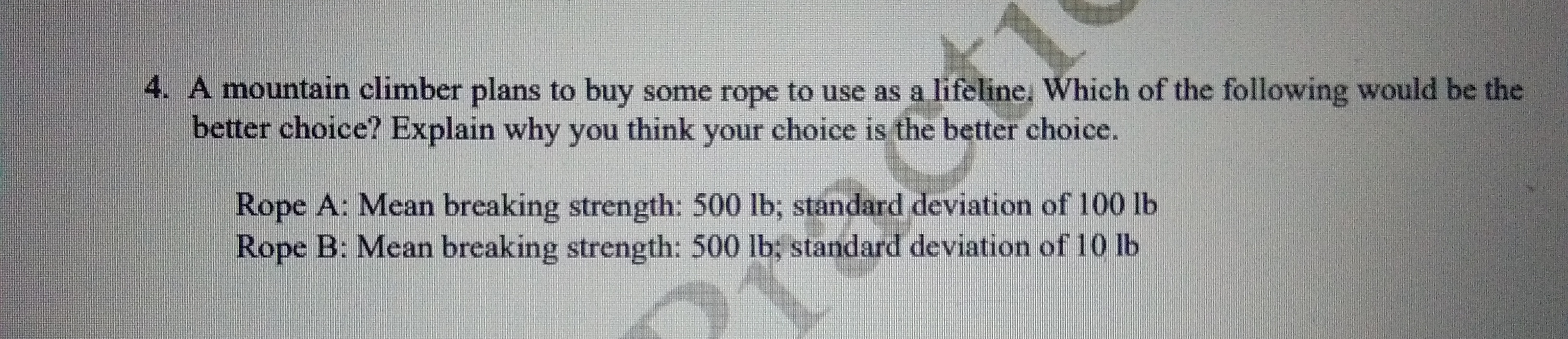 A mountain climber plans to buy some rope to use as a lifeline, Which of the following woule
better choice? Explain why you think your choice is the better choice.
SB
