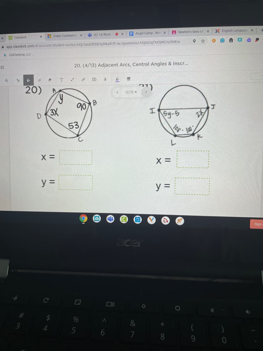 A Newton's laws of X
X English Language x
di (6) 1st Block
E Angel Camp - New x
a Classkick
H Video Conferencin x
i app.classkick.com/#/account/student-works/AXjLhaukSt6BApNkaR3FJw/questions/AXjlizUqTHOjWCru3tiikw
A USATestprep, LLC
20. (4/13) Adjacent Arcs, Central Angles & Inscr...
88
T.
20)
12/13
90
B
3X
53
Sy-5
Op 10
y =
y =
Sign
ace
&
6
7
8
