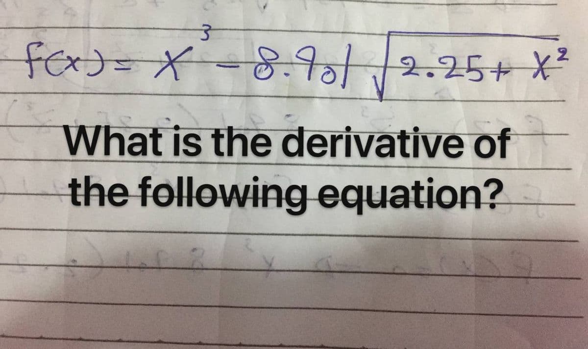 for)=X-8.9 + X
2.
2.25+X²
What is the derivative of
the following equation?
