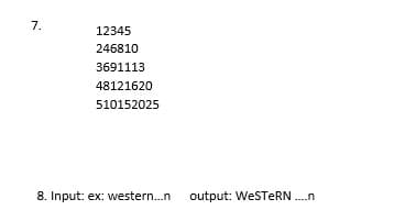 12345
246810
3691113
48121620
510152025
8. Input: ex: western.n
output: WeSTeRN.n
7.
