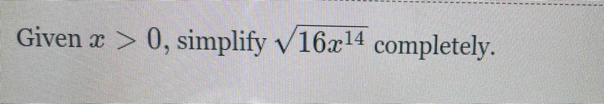 Given x > 0, simplify v16x14 completely.
