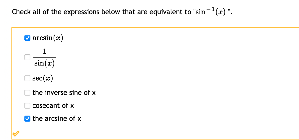 Check all of the expressions below that are equivalent to "sin-(x) ".
arcsin(x)
1
sin(x)
O sec(x)
O the inverse sine of x
cosecant of x
the arcsine of x
O O O >
