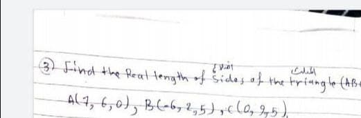 3 Find the Reat leng th of sides of the triungle (ABe
Al4, 6,0), BL-6, 2,5) ,clo, 9,5),
