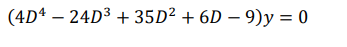 (4D4-24D³ +35D² +6D-9)y = 0