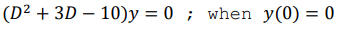 (D² + 3D - 10)y = 0; when y(0) = 0