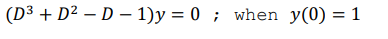 (D³ + D² D-1)y = 0; when y(0) = 1