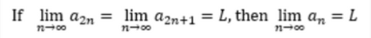 If lim an =
12400
lim a2n+1 =
11-00
L, then lim an = L
11-00