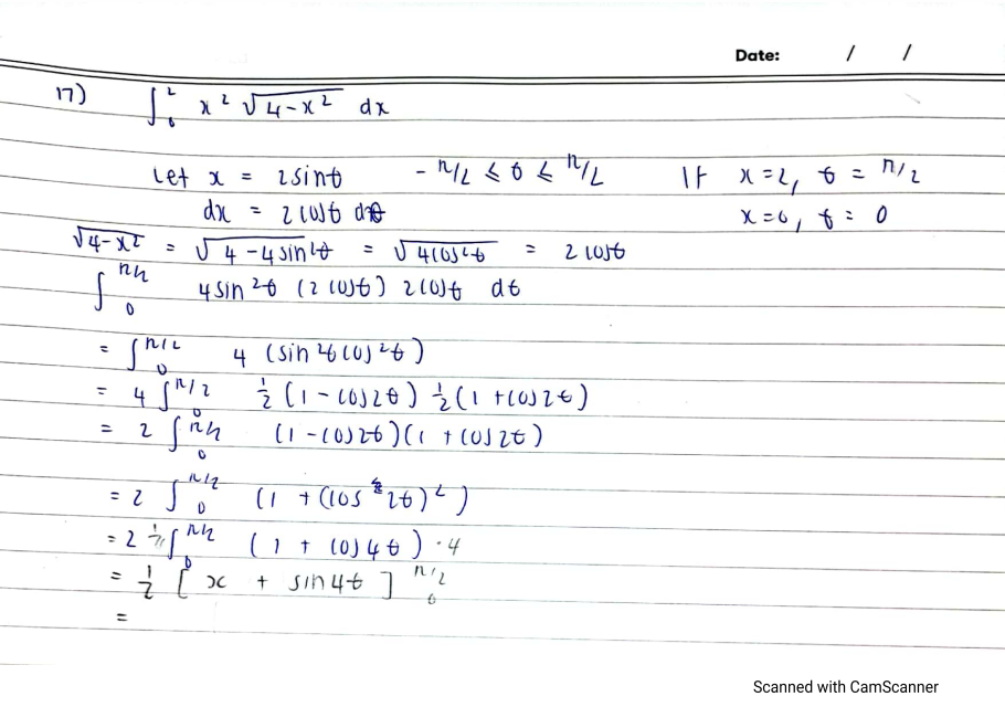 Date:
17)
TF X=l, oこ
X =0, f:0
Let x =
isint
dx - 2 d分
U4-43inけ
れh
2 LOJE
4 Sin 20 (2 (UJ6) 210t d6
れIし
4 (Sin 4 L0)と)
%3D
l1 -10)26)(1† (UJ Zt )
ニ
ルe
-2 Me l1 (0)4 € ) · 4
+
sin4t ]
こ
Scanned with CamScanner
ーN
