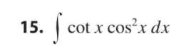 S
15.
cot x cos²x dx
