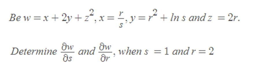 and O
Be w =x + 2y + z°, x=, y =r* + In s and z = 2r.
Determine
and
when s = 1 and r = 2
as
Or
