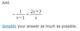 Add.
1
2x+3
x-1
Simplify your answer as much as possible.
