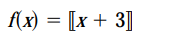 f(x) = [x + 3]
