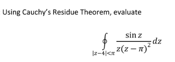 Using Cauchy's Residue Theorem, evaluate
sin z
;dz
Iz-ál<n Z(z – n)²
1z-41<π
