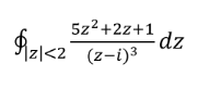 5z2+2z+1
dz
Mzl<2 (z-i)3
