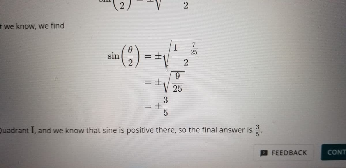 t we know, we find
() -
1
士
25
sin
9
土
25
Quadrant I, and we know that sine is positive there, so the final answer is 2
BFEEDBACK
CONT
2)
||
