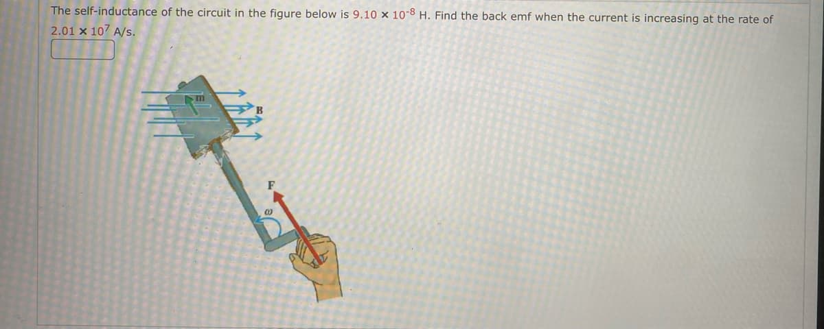 The self-inductance of the circuit in the figure below is 9.10 x 10-8 H. Find the back emf when the current is increasing at the rate of
2.01 x 107 A/s.
m
80