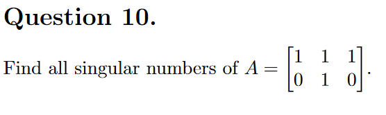 Question 10.
1 1
0 1 0
Find all singular numbers of A
%3D
