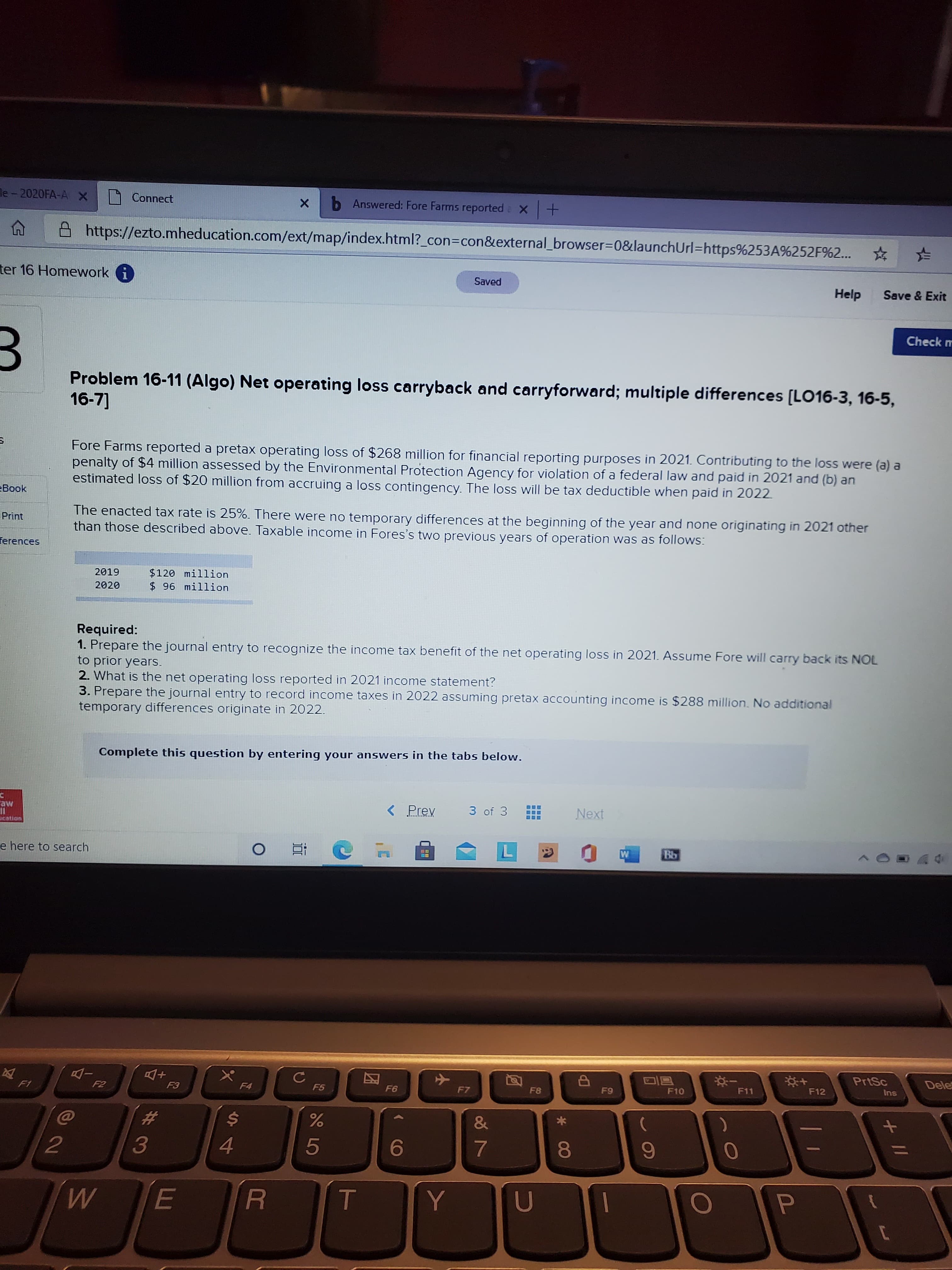 Required:
1. Prepare the journal entry to recognize the income tax benefit of the net operating loss in 2021. Assume Fore will carry back its NOL
to prior years.
2. What is the net operating loss reported in 2021 income statement?
3. Prepare the journal entry to record income taxes in 2022 assuming pretax accounting income is $288 million. No additional
temporary differences originate in 2022.
