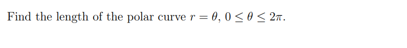 Find the length of the polar curve r = 0, 0 ≤ 0 ≤ 2π.