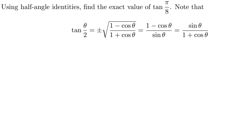 Using half-angle identities, find the exact value of tan
Note that
8
1- cos 0
1- cos 0
sin 0
tan
1+ cos 0
sin 0
1+ cos 0
