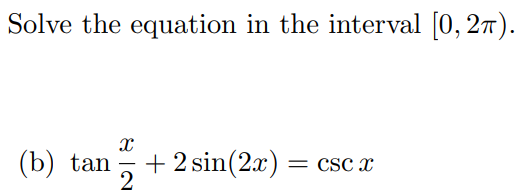 Solve the equation in the interval [0, 27).
(b) tan
2
+ 2 sin(2x)
CSc x
|
