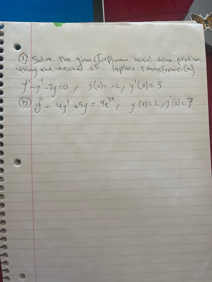 Solve the given (up) mean initial value problem
using the method of laplace transforms. (a)
"y" y " -2y=0 / 9 (0) = -2, y' (o)= 5
⑤y = uy' +5y = yes, y (0) = 2, y'(0) = 7
3+