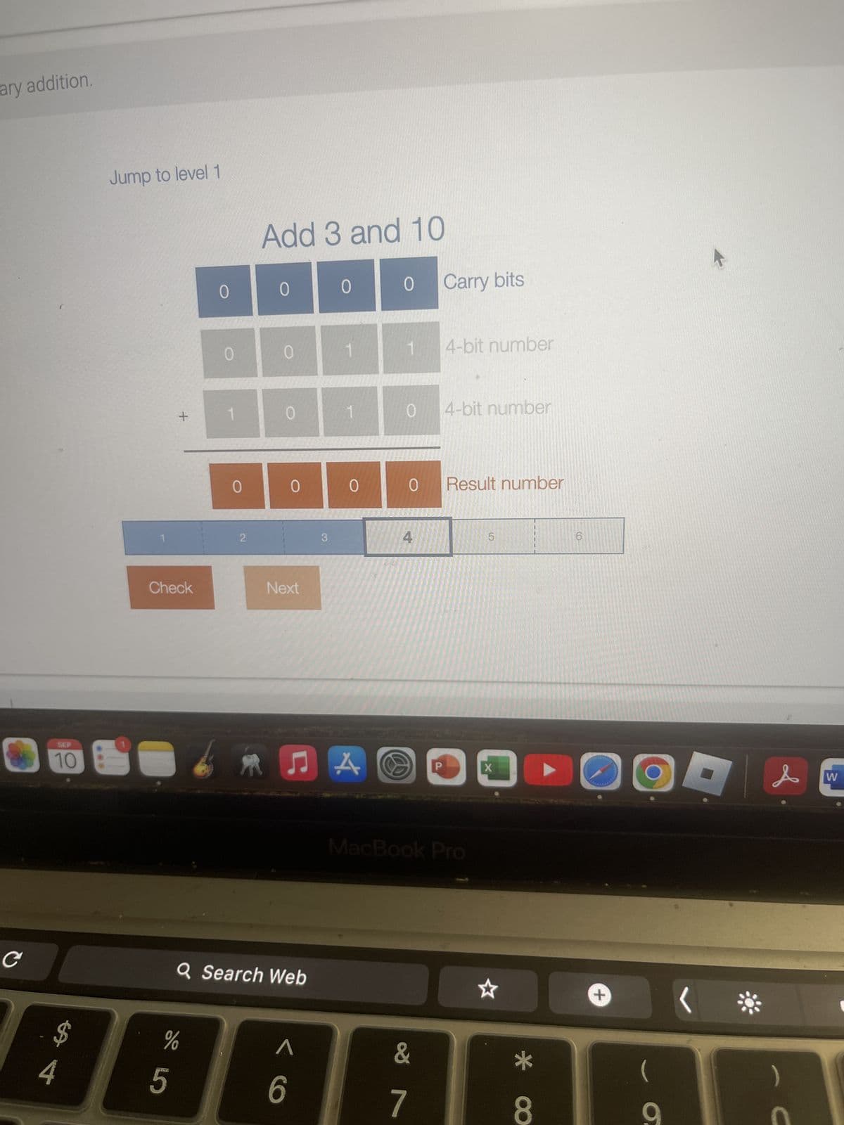 cary addition.
Jump to level 1
Add 3 and 10
SEP
10
$
SA 4
+
0
0
0
0
Carry bits
Check
0
0
1
4-bit number
0
1
0
4-bit number
0
0
0
0
Result number
2
3
4
5
LO
Next
6
АЛА
A
วง
&
W
Q Search Web
55
MacBook Pro
☆
+
6
V&
Λ
&
*
7
8
- σ