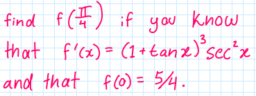 find f (#) if you Kinow
that f'cz)= (1+tane)'sec"z
2
and that f(0) = 54.
