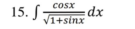 COSX
15. J
V1+sinx
dx
