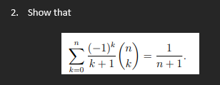 2. Show that
k=0
(-1)k
k+1\k
n
(7)
1
n+1